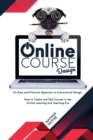 Online Course Design : An Easy and Very Practical Approach to Instructional Design. How to Create and Sell Courses in The Online Learning and Teaching Era - Book