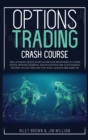 Options Trading Crash Course : The Ultimate Quick Start Guide for Beginners to Start Stock Options Trading and Investing for Your Passive Income to Live the Life You Have Always Dreamed of - Book