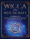 Wicca and Witchcraft : 8 Books in One The Official Guide for Beginners to Become a Modern Witch. Learn the Secrets of Modern Witchcraft Using Candles, Herbs, Crystals, and the Wiccan Altar - Book