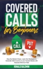 Covered Calls : Stop the Market Chaos. Learn the Strategies to Generate Safe Income on your Owned Stocks with Absolute Minimum Risk - Book
