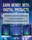 Earn Money with Digital Products - This Book Will Show You How to Sell Your Digital Products or the Ones Own by Third-Party ! - Paperback - English Version : (4 Books in 1) - You Will Find 3 Manuscrip - Book