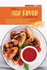 Easy Air Fryer Cookbook : Easy and Affordable Recipes for Beginners on a Budget. Mouth-watering, Easy to make, Healthy and Tasty Recipes to Burn Fat, Stop Hypertension and Cut Cholesterol. - Book