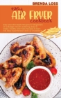 Easy Air Fryer Cookbook : Easy and Affordable Recipes for Beginners on a Budget. Mouth-watering, Easy to make, Healthy and Tasty Recipes to Burn Fat, Stop Hypertension and Cut Cholesterol. - Book