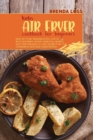 Keto Air Fryer Cookbook for Beginners : Keto Air Fryer Recipes to Fry, Grill, Roast, Broil and Bake. Mouth-watering, Healthy and Tasty Recipes to Lose Weight Fast, Cut Cholesterol and Stop Hypertensio - Book