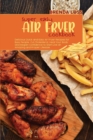 Super Easy Air Fryer cookbook : Delicious Quick and Easy Air Fryer Recipes for Busy People. Cut Cholesterol, Heal Your Body and Regain Confidence to Start Live an Amazing and Proper Lifestyle. - Book