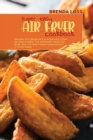 Super Easy Air Fryer cookbook : Recipes from Beginners to Advanced. Crispy Recipes to Bake, Grill and Roast. Heal Your Body, Burn Fat and Prevent Hypertension in a Few Steps. - Book