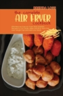 The Complete Air Fryer cookbook : Effortless No-Fuss Air Fryer Most Wanted Recipes to Grill, Roast, Bake and Broil. Burn Fat, lose Weight Fast and Heal your Body. - Book