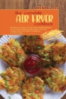 The Complete Air Fryer cookbook : Effortless No-Fuss Air Fryer Most Wanted Recipes to Grill, Roast, Bake and Broil. Burn Fat, lose Weight Fast and Regain Confidence in a Few Steps. - Book