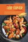 The New Air Fryer cookbook : Crispy, Easy and Mouth-watering Recipes That Anyone can do, From Beginners to Advanced. Burn Fat without Feeling Hungry, Regain Confidence and Lose Weight Fast. - Book