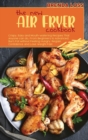 The New Air Fryer cookbook : Crispy, Easy and Mouth-watering Recipes That Anyone can do, From Beginners to Advanced. Burn Fat without Feeling Hungry, Regain Confidence and Lose Weight Fast. - Book