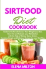 Sirtfood Diet Cookbook : Guide to the Revolutionary New Weight Loss Diet. Burn Fat and Activate your Metabolism with the Help of Skinny Gene, Sirtuin. Contains Simple and Delicious Recipes for your Di - Book