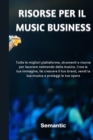 Risorse per il Music Business : Tutte le migliori piattaforme, strumenti e risorse per lavorare nel mondo della musica. Crea la tua immagine, fai crescere il tuo brand, vendi la tua musica e proteggi - Book