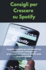 Consigli per Crescere su Spotify : La guida completa per principianti con suggerimenti e strategie per promuovere la musica su Spotify come un professionista. - Book