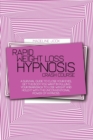 Rapid Weight Loss Hypnosis Crash Course : A Survival Guide To Close Your Eyes, Get The Body You Want By Pulling Your Brain Back To Lose Weight And Hold It With The Unconventional Power Of Hypnosis - Book