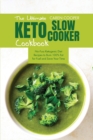 The Ultimate Keto Slow Cooker Cookbook : No-Fuss Ketogenic Diet Recipes to Burn 100% Fat for Fuel and Save Your Time - Book