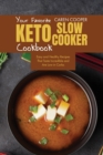 Your Favorite Keto Slow Cooker Cookbook : Easy and Healthy Recipes That Taste Incredible and Are Low in Carbs - Book