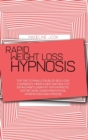 Rapid Weight Loss Hypnosis : Top Tips To Finally Develop Self Love, Confidence, Mindfulness and Healthy Eating Habits, Burn Fat With Hypnotic Gastric Band, Guided Meditations, Affirmations and Hypnosi - Book