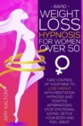 Rapid Weight Loss Hypnosis for Women Over 50 : Take Control of Your Mind to Lose Weight with Meditation, Hypnosis, and Positive Affirmations: Stop Emotional Eating, Detox Your Body, and Feel Great - Book