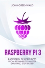 Raspberry Pi 3 : Raspberry Pi 3 Projects From Beginner To Master Explained Step By Step - Book