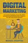Digital Marketing : The Complete Dropshipping, Amazon FBA, Affiliate Marketing and Email Marketing Guide for Beginners - Get a 360 Degrees Online Business Education! - Book