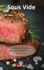 Sous Vide : The Complete Cookbook! Tasty and Easy Recipes to Make at Home. - Book