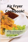 Air Fryer Cookbook! : Easy and Tasty Recipes to Make with Your Air Fryer! - Book