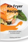 Air Fryer Recipes! : Extravagant Recipes for Home Cooks! - Book