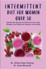 Intermittent Diet for Women Over 50 : The Complete Guide for Intermittent Fasting Diet & Quick Weight Loss After 50, Easy Book for Senior Beginners, Including Week Diet Plan + Meal Ideas - Book