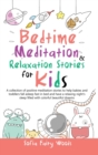Bedtime Meditation Relaxation Stories for Kids : A Collection of Positive Meditation Stories to Help Babies and Toddlers Fall Asleep Fast in Bed and Have a Relaxing Night's Sleep Filled With Colorful - Book