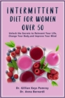 INTERMITTENT DIET FOR WOMEN OVER 50 : The Complete Guide for Intermittent Fasting Diet & Quick Weight Loss After 50, Easy Book for Senior Beginners, Including Week Diet Plan + Meal Ideas - eBook