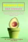 Ketogenic Diet and Lifestyle : Enjoy The Benefits of Keto Diet with this Essential and Complete Step by Step Beginner's Guide - eBook
