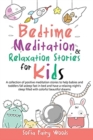 Bedtime Meditation and Relaxation Stories for Kids : A Collection of Positive Meditation Stories to Help Babies and Toddlers Fall Asleep Fast in Bed and Have a Relaxing Night's Sleep Filled With Color - Book