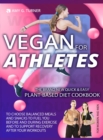 Vegan for Athletes : The Brand New Quick & Easy Plant-Based Diet Cookbook to Choose Balanced Meals and Snacks to Fuel You Before and During Exercise and to Support Recovery After Your Workouts. - Book