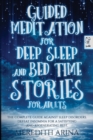 Guided Meditation For Deep Sleep And Bed Time Stories For Adults : The Complete Guide Against Sleep Disorders. Defeat Insomnia for a Satisfying And Regenerating Rest - Book