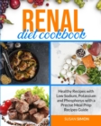 Renal Diet Cookbook : Healthy Recipes with Low Sodium, Potassium and Phosphorus with a Precise Meal Prep Recipes Guide - Book