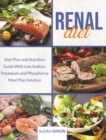 Renal Diet : Diet Plan and Nutrition Guide With Low Sodium, Potassium and Phosphorus Meal Plan Solution - Book