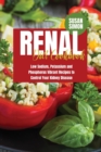 Renal Diet Cookbook : Low Sodium, Potassium and Phosphorus Vibrant Recipes to Control Your Kidney Disease - Book
