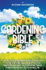 Gardening Bible 3 in 1 : Dig Into Your New Gardening Adventure With This Step-by-Step Awesome Guide to Help You Make the Most of Your Landscape, Whether it is a Hydroponic Garden, a Small Greenhouse a - Book
