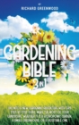 Gardening Bible 3 in 1 : Dig Into a New Gardening Adventure With This Step-by-Step Guide. Make the Most of Your Landscape, Whether it is a Hydroponic Garden, a Small Greenhouse, or a Vegetable One - Book