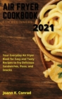 Air Fryer Cookbook for Beginners 2021 : Your Everyday Air Fryer Book for Easy and Tasty Recipes to Fry Delicious Sandwiches, Pizza, and Snacks - Book
