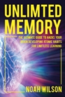 Unlimited Memory : The Ultimate Guide to Hacks Your Brain Developing Atomic Habits for Limitless Learning - Book