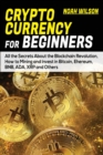 Cryptocurrency for Beginners : All the Secrets About the Blockchain Revolution, How to Mining and Invest in Bitcoin, Ehereum, BNB, ADA, XRP and Others - Book