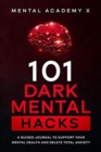 101 Dark mental hacks : A Guided Journal to Support Your Mental Health and delete total anxiety - Book