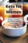 Keto for Women : Breakfast and Snack Keto Recipes. How to Losing Weight with Tasty and Easy Recipes - Book