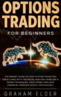 Options Trading for Beginners : The Market Guide on How to Start Investing for a Living with Technical Analysis Using Day & Swing Techniques. Make Money and Gain Financial Freedom (Stock, Psychology) - Book