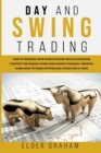 Day and Swing Trading : How to Increase Your Passive Income with an Investing Strategy for Making Money and Achieve Financial Freedom. Learn How to Trade Options and Stocks for a Living - Book
