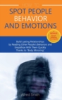 How to Spot People Behavior and Emotions : Build Lasting Relationships by Reading Other People's Behaviors and Empathize With Them Quickly Thanks to "Body Mirroring" - Book