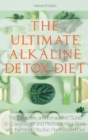 The Ultimate Alkaline-Detox Diet : The Complete and Exhaustive Guide to Lose Weight and Revitalize Your Body with the Most Effective Plant-Based Diet. - Book
