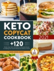 Keto Copycat Cookbook : +120 Simple, Easy, Quick and Delicious Everyday Recipes for Making Your Favorite Restaurant Dishes at Home - Book