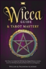 Wicca Guide & Tarot Mastery : With These Two Guides You Will Take Your Magical Powers to Another Level. You Will Help Yourself and Others Find Love and Happiness - Book
